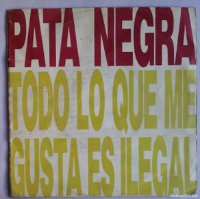 Disques de vinyle: Pata Negra, Todo Lo Que Me Gusta Es Ilegal, Nuevos Medios 10 511 S